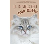 Il Diario del Mio Gatto: Quaderno da compilare per salute, visite veterinarie, vaccinazioni, alimentazione e ricordi: Uno spazio per annotare cure, ... informativa dedicata al suo benessere.