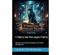 Il Diario del Risveglio Felino: 30 Giorni di Intuizione Guidata con il Gatto Oracolare AI