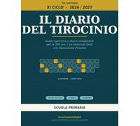 Il Diario del Tirocinio TFA Sostegno XI Ciclo 2026/2027: Guida operativa e diario compilabile per le 300 ore, i tre elaborati finali e la discussione ... 24 griglie di osservazione | Scuola Primaria