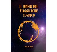 Il Diario del Viaggiatore Cosmico: Guida Pratica all'Integrazione delle 55 Leggi dell'Universo (Diari di Crescita)