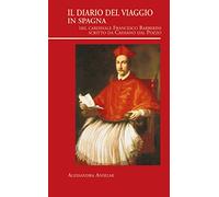 Il diario del viaggio in Spagna del Cardinale Francesco Barberini scritto da Cassiano dal Pozzo (Visiones hispanas)