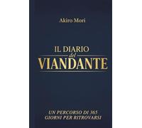 IL DIARIO del VIANDANTE: Un percorso di 365 giorni per ritrovarsi. Smetti di cercare la felicità e inizia a costruirla con questo diario guidato di mindfulness e gratitudine