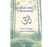 Il diario della calma:appunti di meditazione yoga: Scrivi, Respira, Rimani in ascolto: Quaderno per tenere nota delle piccole e grandi gioie della ... rileggili ogni volta che ne hai bisogno.