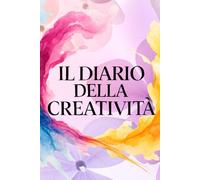 Il Diario Della Creatività - Quaderno 6×9 per Disegni, Idee, Appunti e Ispirazione Quotidiana (100 Pagine)