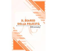 Il diario della felicità: 5 minuti al giorno per stare bene