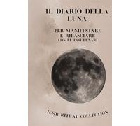Il Diario della Luna: Per riflettere, manifestare e risvegliare la tua intuizione!
