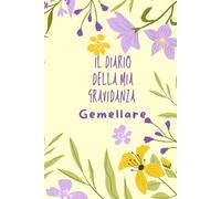 IL DIARIO DELLA MIA GRAVIDANZA GEMELLARE: Agenda per ricordare i momenti più importanti dalle 40 settimane di gestazione fino alla nascita dei gemellini