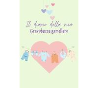 IL DIARIO DELLA MIA GRAVIDANZA GEMELLARE: Agenda per ricordare i momenti più importanti dalle 40 settimane di gestazione fino alla nascita dei gemellini