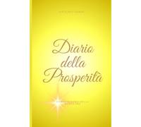 IL DIARIO DELLA PROSPERITÀ: Il quaderno di esercizi ufficiale del Corso "Denaro della Nuova Era". Il tuo spazio sacro per allinearti con l'abbondanza (Diari di Crescita)