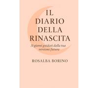 IL DIARIO DELLA RINASCITA: 31 GIORNI GUIDATI DALLA TUA VERSIONE FUTURA
