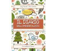 IL DIARIO DELL'AMBIENTALISTA: Un viaggio di 30 giorni per creare, esporare e salvare il pianeta