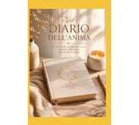 Il Diario Dell'Anima: Diario di gratitudine e crescita personale per la tua trasformazione quotidiana