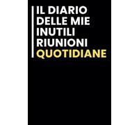 Il diario Delle mie Inutili Riunioni Quotidiane: Taccuino per appunti. Taccuino A5 con Frasi Divertenti per Appunti / idea regalo Per tutti quelli che ami.