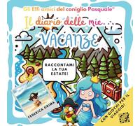 IL DIARIO DELLE MIE VACANZE: IL DIARIO PERFETTO PER L'ESTATE DEI BAMBINI 6-12 ANNI (Gli Elfi amici del coniglio Pasquale)