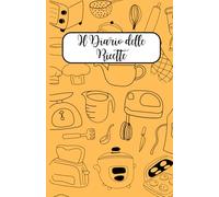 Il Diario delle Ricette: il Tuo Tesoro in Cucina - Libro per raccogliere ricette - Idee regalo: Diario/Libro/Agenda/Taccuino per ricette ... - Ricettario per annotare ricette personali