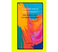 Il diario delle "vibes positive"!: Nutri le buone vibes e stravolgi la prospettiva!