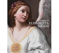 Il diario di Elisabetta Sirani. Bologna 1638-1665. Ediz. a colori (Arte)