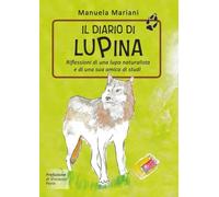 Il Diario di Lupina: Riflessioni di una lupa naturalista e di una sua amica di studi