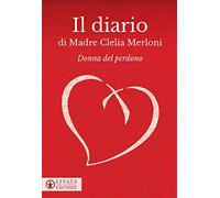 Il diario di Madre Clelia Merloni. Donna del perdono (Le bussole)