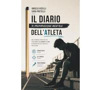Il diario di preparazione mentale dell'Atleta: Uno strumento operativo per trasformare allenamenti e gare in consapevolezza, crescita e prestazione.