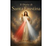 Il Diario di Santa Faustina: La Divina Misericordia nella mia anima