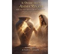 Il Diario di un' Anima Rinata: Dalle crepe della sofferenza alla luce dell'incontro con Gesù Cristo di Nazareth