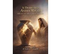 Il Diario di un' Anima Rinata: Dalle crepe della sofferenza alla luce dell'incontro con Gesù Cristo di Nazareth