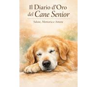 Il Diario d'Oro del Cane Senior: Perché il tuo cane merita il meglio, ogni giorno della sua vita dorata.
