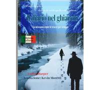 Il diario nel ghiaccio: La neve non copre le tracce per sempre - Un romanzo di resilienza e resistenza nella natura selvaggia e ghiacciata