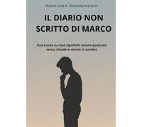 Il diario non scritto di Marco: Una storia su cosa significhi amare qualcuno senza chiedere niente in cambio