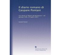 Il diario romano di Gaspare Pontani: Già riferito al "Notaio del Nantiporto" <30 gennaio 1481-25 luglio 1492>