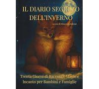 IL DIARIO SEGRETO DELL’INVERNO: Trenta Giorni di Racconti, Magie e Incanto per Bambini e Famiglie