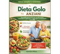 IL dieta Golo per anziani: Una guida passo passo per perdere peso, controller la glicemia e raggiungere un benessere ostensible.