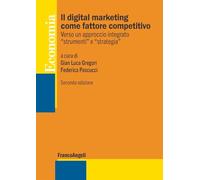 Il digital marketing come fattore competitivo. Verso un approccio integrato «strumenti» e «strategia» (Economia - Strumenti)