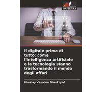 Il digitale prima di tutto: come l'intelligenza artificiale e la tecnologia stanno trasformando il mondo degli affari