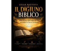 IL DIGIUNO BIBLICO: Alla ricerca del volto di Dio secondo la Sacra Scrittura