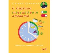 Il digiuno intermittente a modo mio. I protocolli, i benefici, le ricette (Strenne)