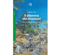 Il dilemma dei dinosauri. Fisiologia, ideologia e paleontologia (Saggi)