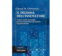 Il dilemma dell'innovatore. Come le nuove tecnologie possono estromettere dal mercato le grandi aziende (Azienda moderna)