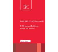 Il dilemma di Eutifrone. L'uomo, Dio, la morale (Il pellicano rosso. Nuova serie)