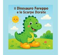 Il Dinosauro Fereppo e le Scarpe Dorate