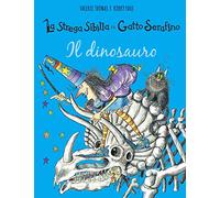 Il dinosauro. La strega Sibilla e il gatto Serafino. Ediz. a colori (Libri illustrati)