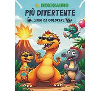 Il Dinosauro Più Divertente Libro da Colorare: Un regalo perfetto per i bambini che amano i dinosauri: divertimento creativo con la colorazione dai 4 ... da colorare con i dinosauri più divertenti.