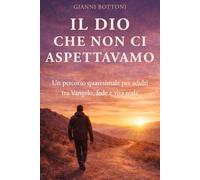 Il Dio che non ci aspettavamo: Un percorso quaresimale per adulti tra Vangelo, fede e vita reale