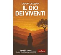 Il Dio dei viventi: Dell’unica scrittrice italiana vincitrice del premio Nobel