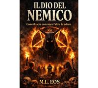 IL DIO DEL NEMICO: Come il sacro costruisce l’altro da odiare (ARCHITETTI DEL SACRO)