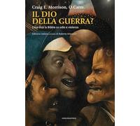 Il dio della guerra? Cosa dice la Bibbia su odio e violenza (Teologia)