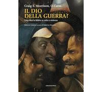 Il dio della guerra? Cosa dice la Bibbia su odio e violenza (Teologia)