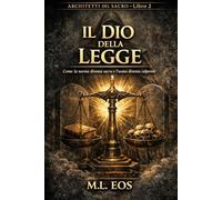 IL DIO DELLA LEGGE: Come la norma diventa sacra e l’uomo diventa colpevole (ARCHITETTI DEL SACRO)