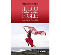 Il Dio delle nostre figlie. Maria e le altre (Saggi)